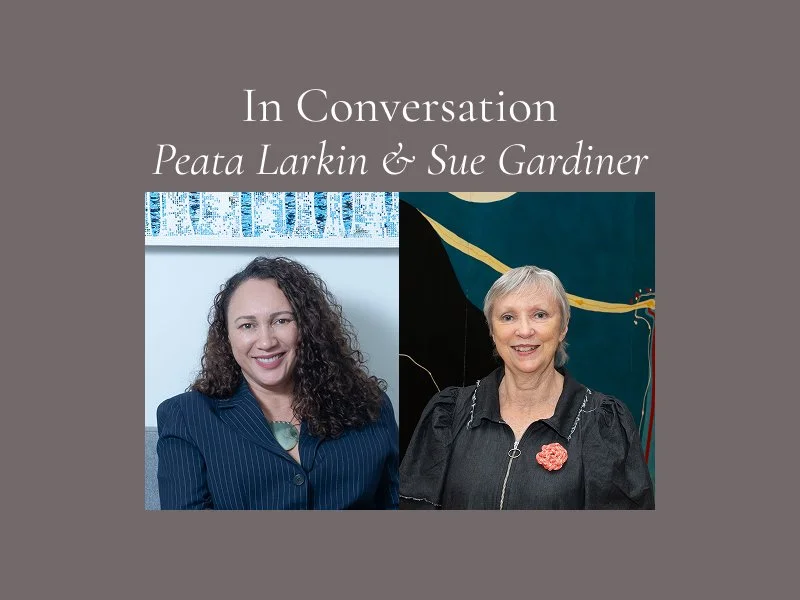 In Conversation: Peata Larkin &amp; Sue Gardiner