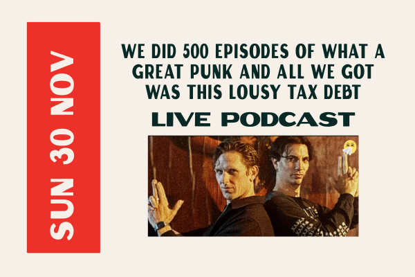 We Did 500 Episodes of What a Great Punk and All We Got Was This Lousy Tax Debt Live Podcast