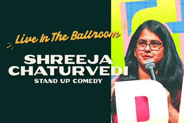 SHREEJA CHATURVEDI - STAND UP COMEDY