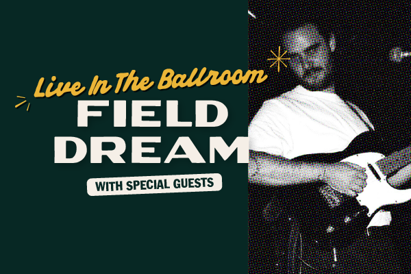 FIELD DREAM (EP LAUNCH)