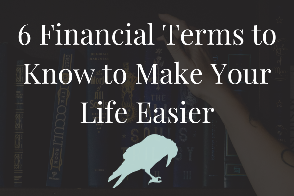 6 Financial Terms to Know In Order to Make Your Life Easier