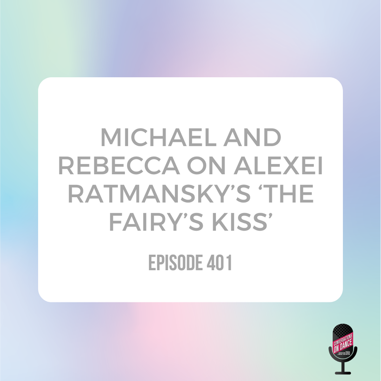 Episode image for Michael & Rebecca on Michael's setting of Alexei Ratmansky's 'The Fairy's Kiss'