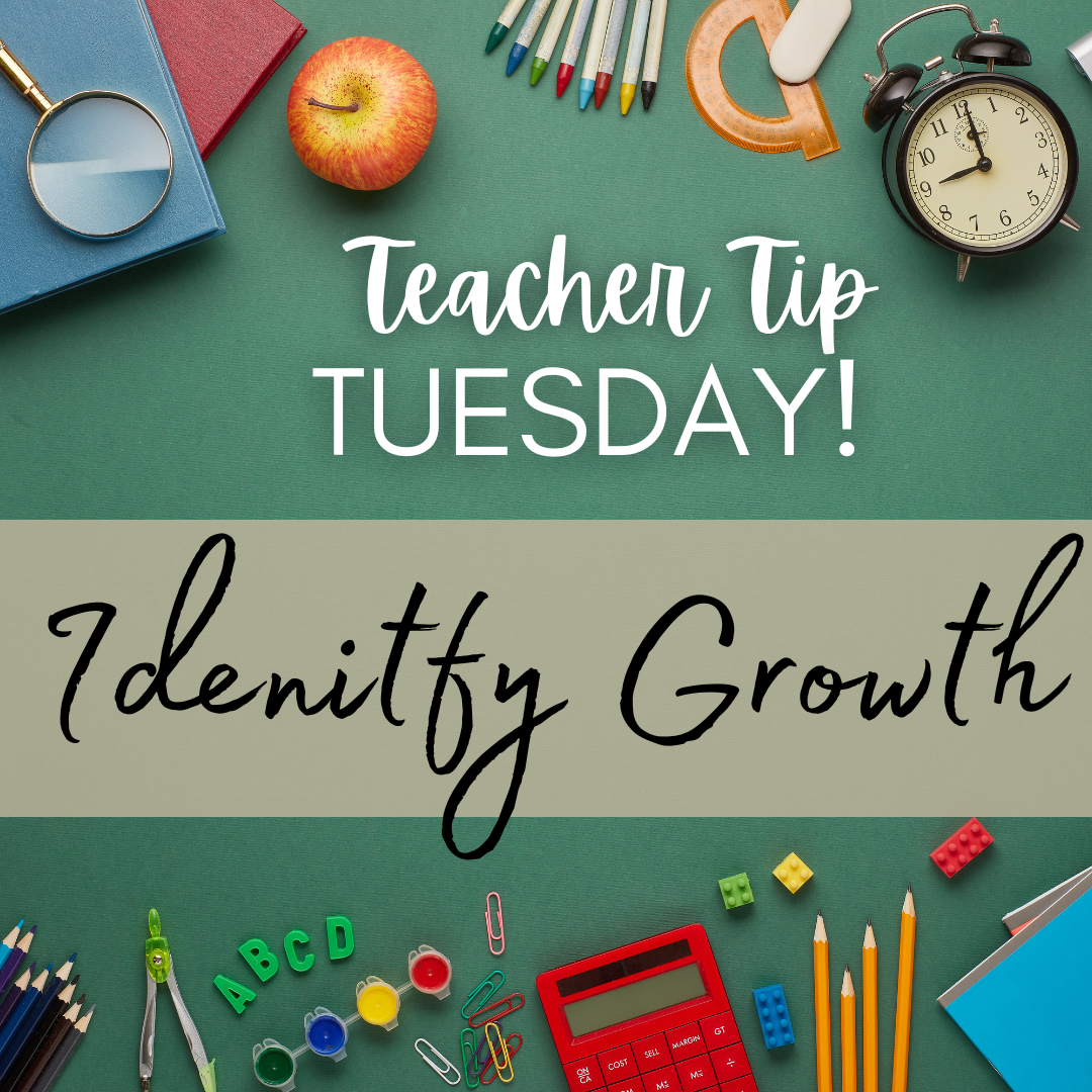 Teacher Tip Tuesday: Identify Growth