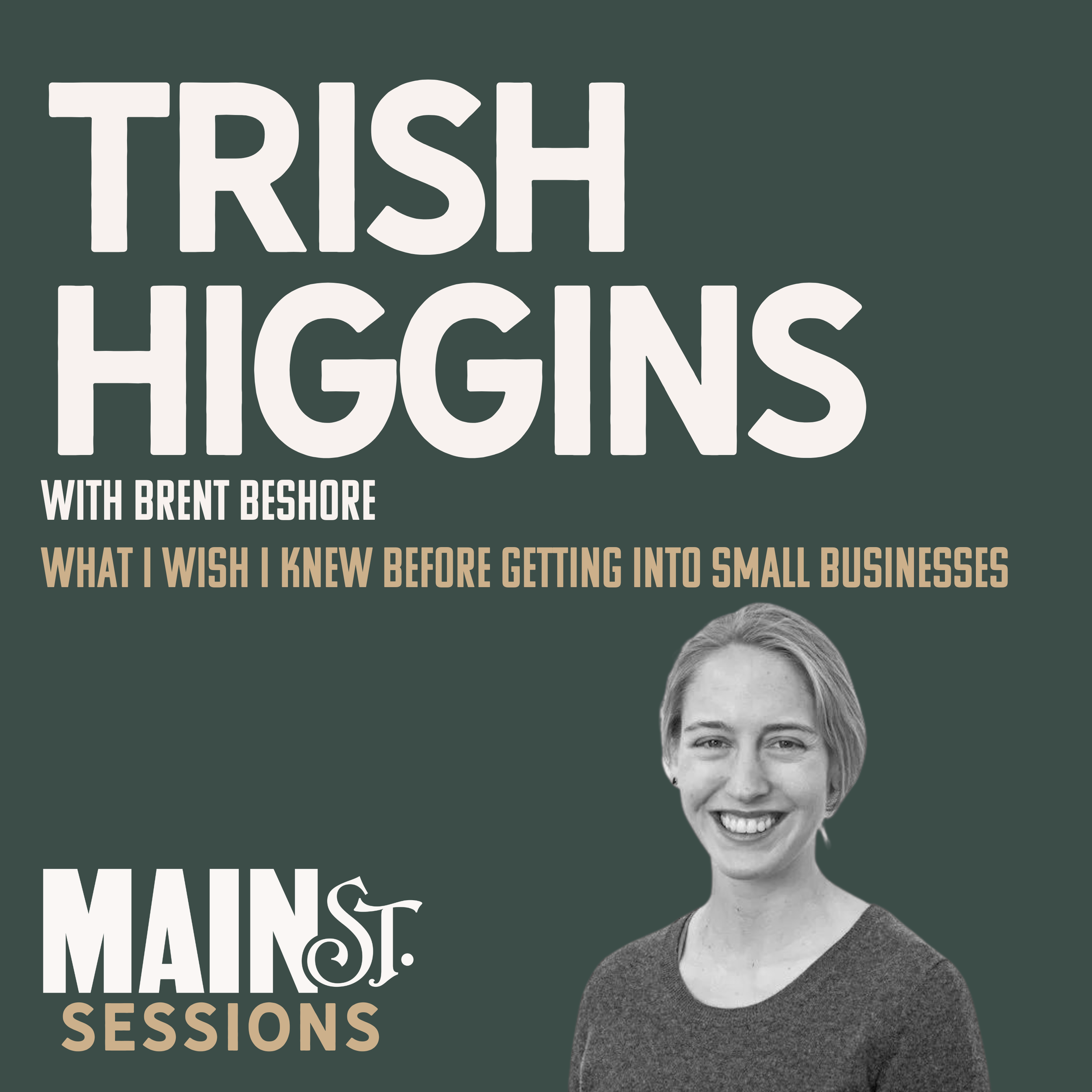 What I Wish I’d Known Before Getting Into Small Businesses | Trish Higgins