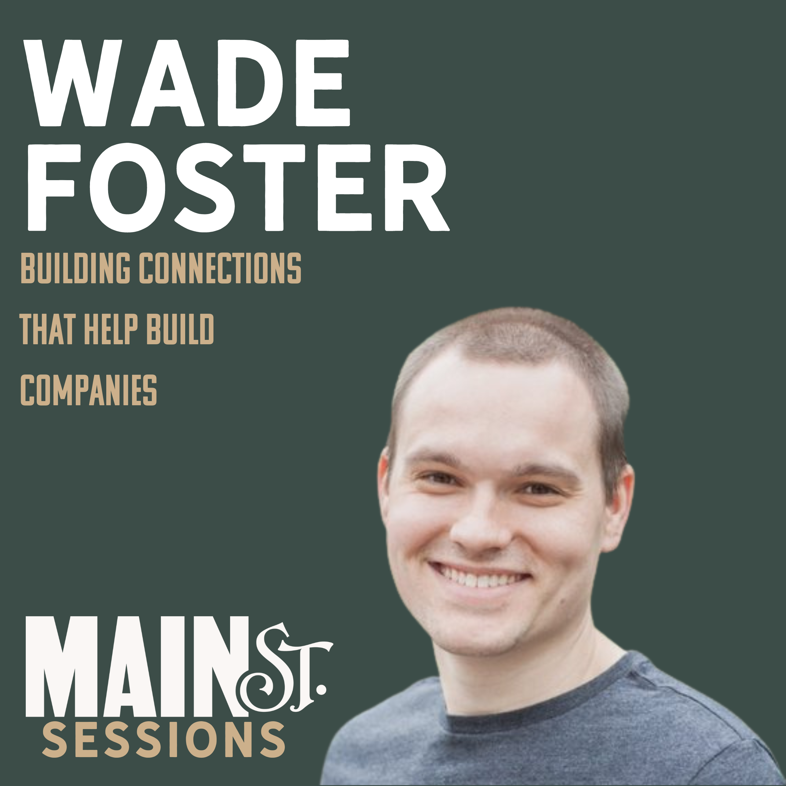 Building Connections That Help Build Companies | Wade Foster