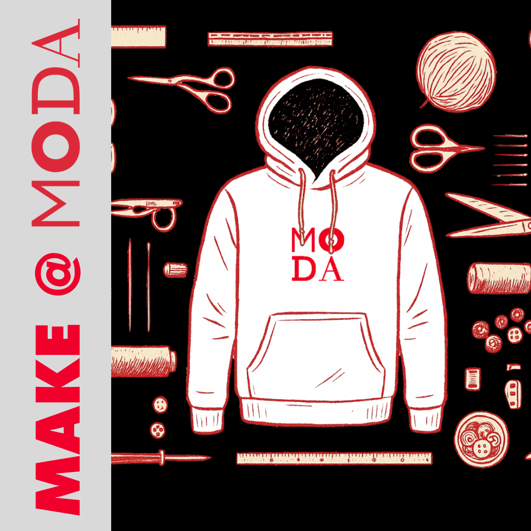 Make @ MODA:  Design Your Hoodie
