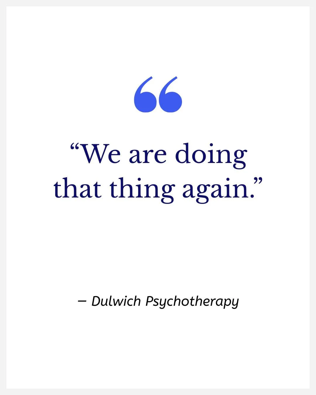 &ldquo;We are doing that thing again.&rdquo;

Six words that do more for a stuck argument than any amount of careful phrasing about whose turn it was.

The difference is that &ldquo;you always walk off&rdquo; is an accusation, and it puts your partne