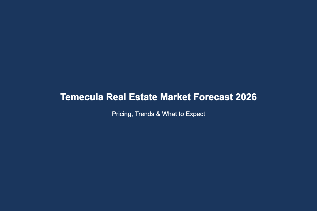 Temecula Real Estate Market Forecast 2026: Trends and What Buyers and Sellers Need To Know