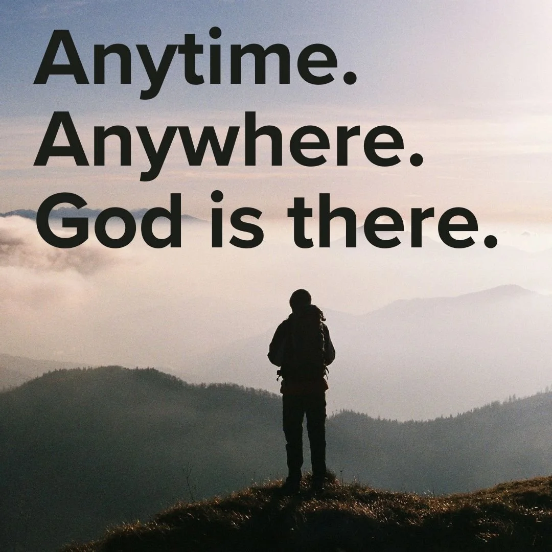 Anytime. Anywhere. God is there..jpg