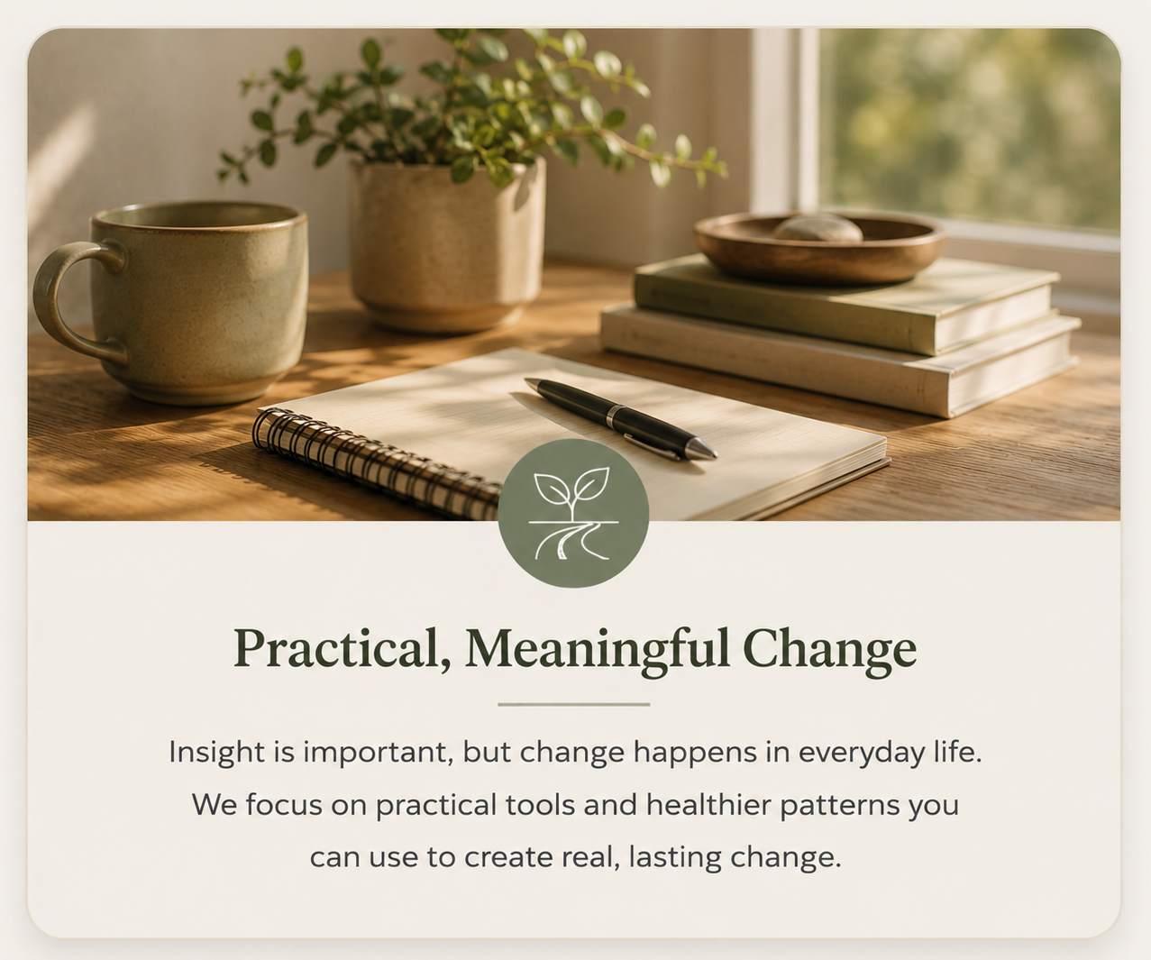 My values as a trauma and relationship therapist include practical and meaningful change.