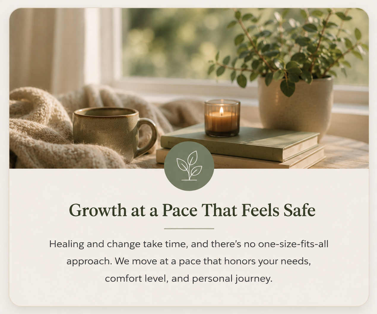 My values as a trauma and relationship therapist include growth at a pace that feels safe.