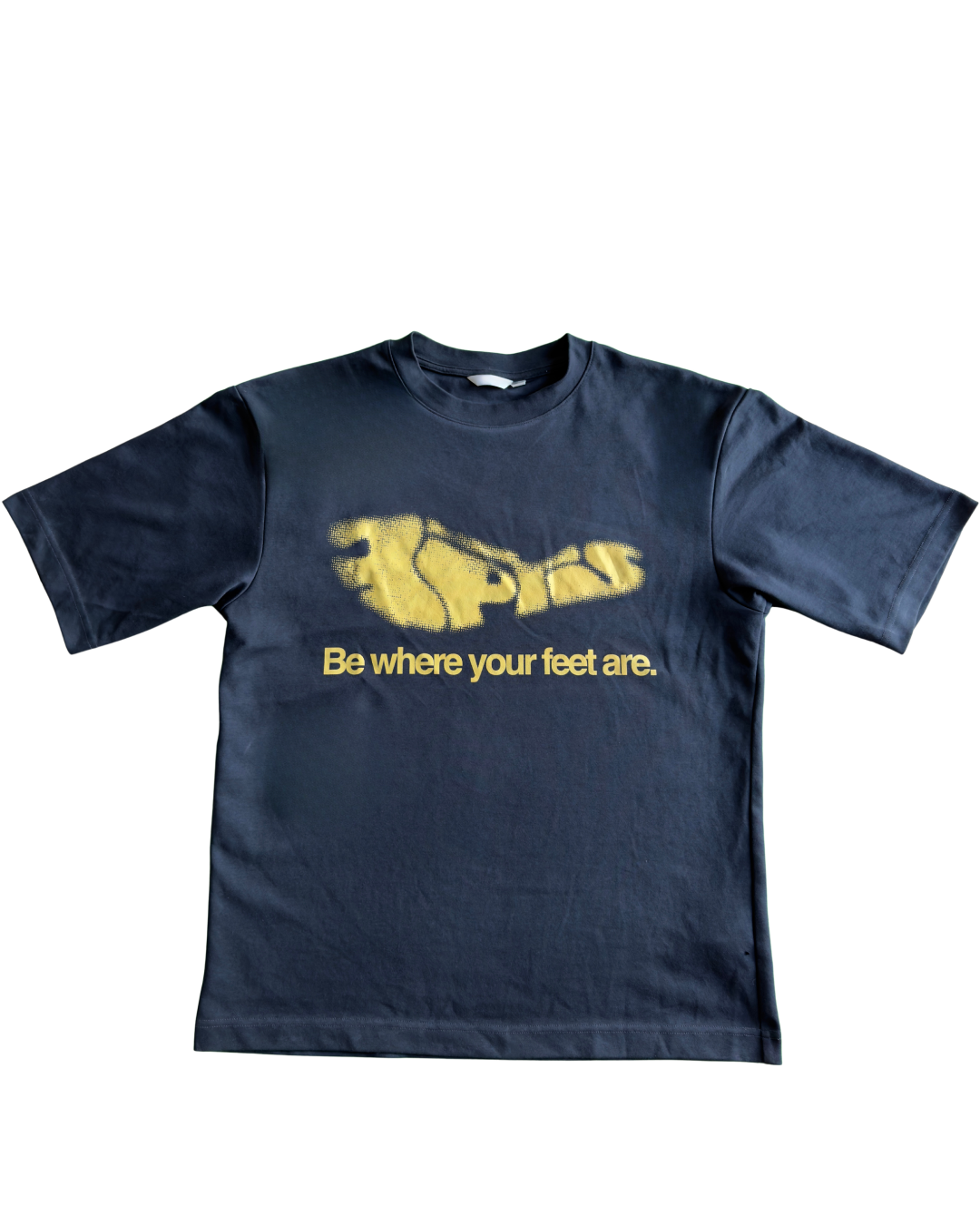 Be where your feet are tee