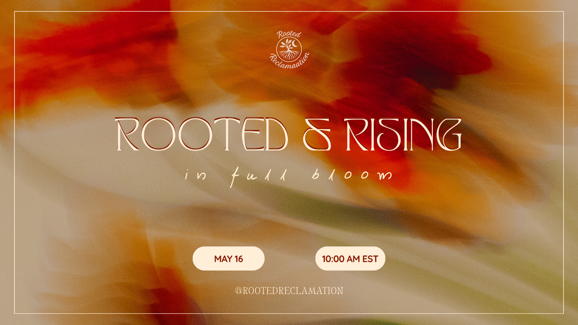 Rooted & Rising: In Full Bloom