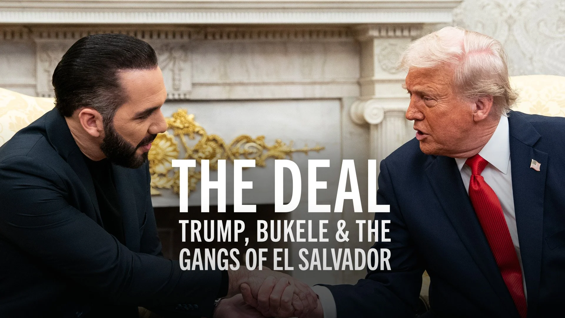 Two men, one with dark hair and beard and one with white hair, shaking hands in a formal room with ornate decorations. Overlay text reads 'The Deal: Trump, Bukele & the Gangs of El Salvador.'