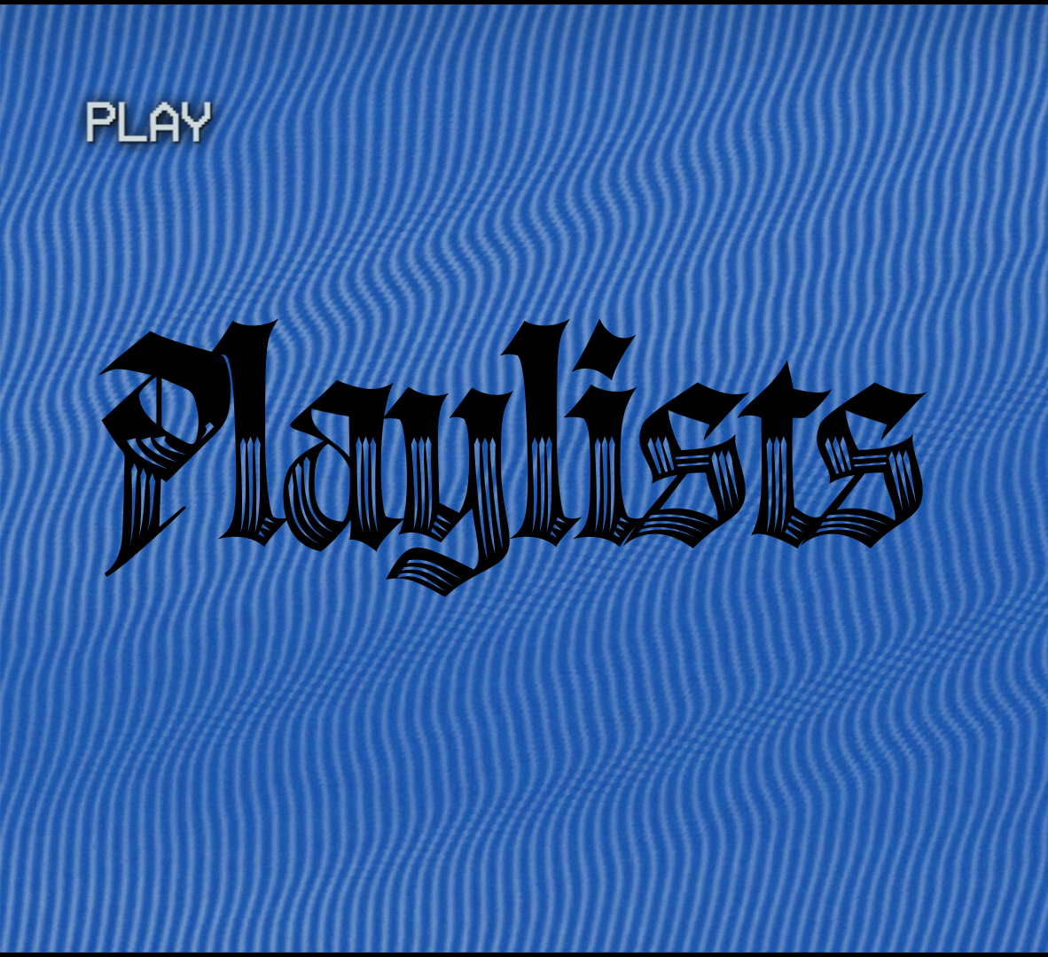 A digital screen with a blue textured background displaying the word 'Play' in the top left corner and the word 'Playlist' in black stylized gothic font in the center.