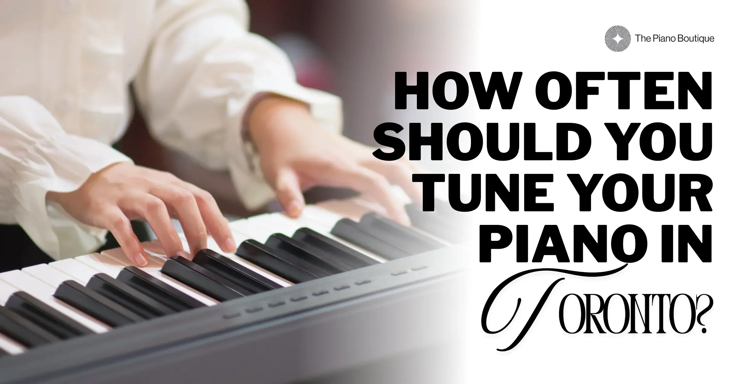 How Often Should You Tune Your Piano in Toronto?