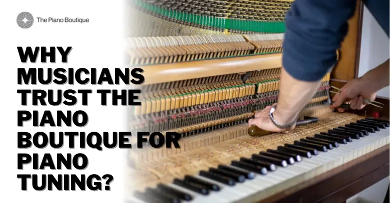 Why Musicians Trust The Piano Boutique for Piano Tuning?