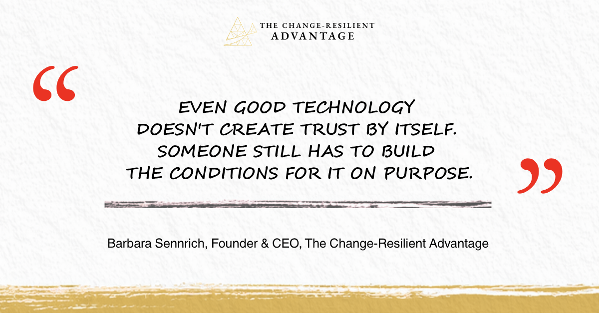 Quote card reading: Even good technology doesn't create trust by itself. Someone still has to build the conditions for it on purpose. Attributed to Barbara Sennrich, Founder and CEO, The Change-Resilient Advantage.