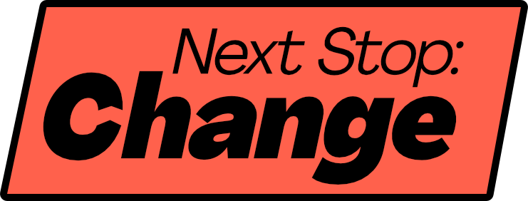A graphic design with a red background and bold black text that says 'Next Stop: Change'.