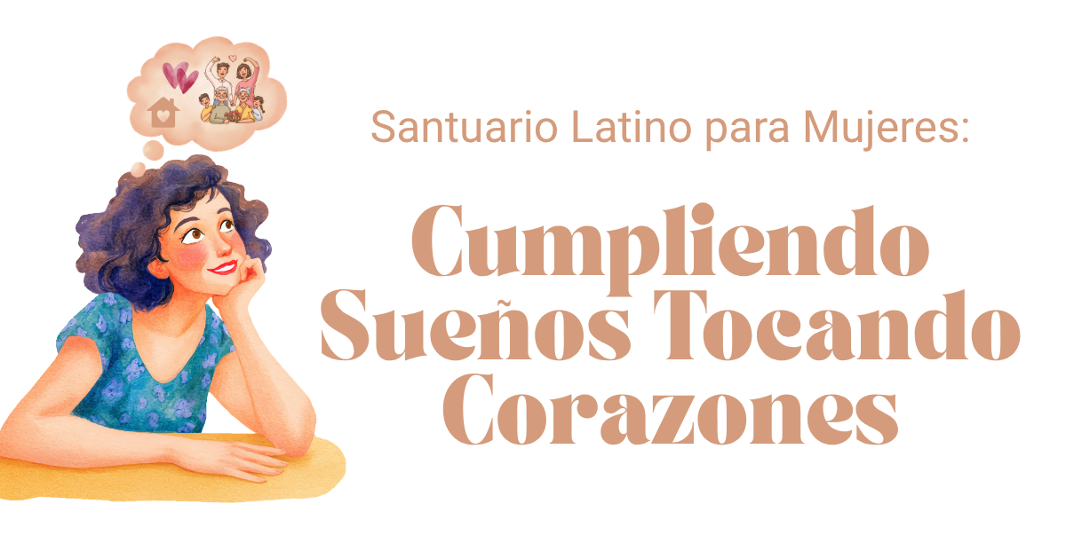 Santuario Latino Para Mujeres: Cumpliendo Sueños Tocando Corazones