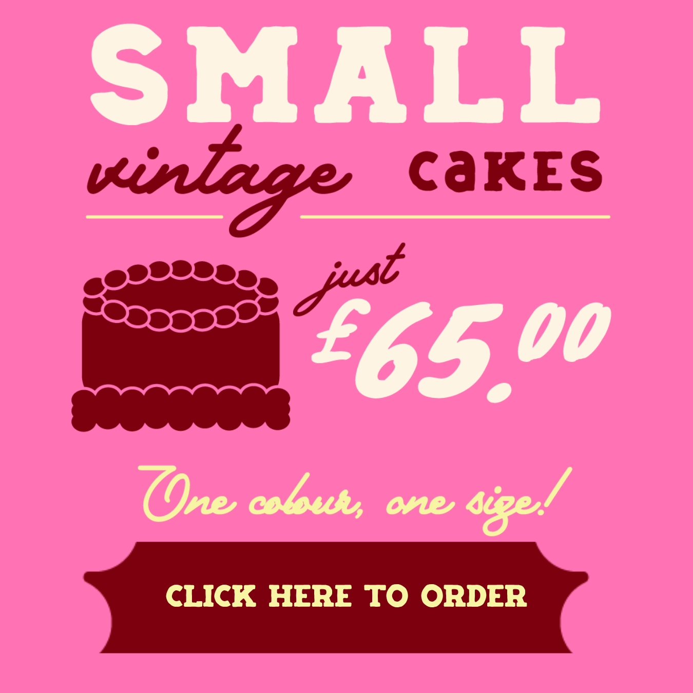 Pink advertisement for small vintage cakes priced at £65.00, with an illustration of a cake. One color, one size. Includes a button that says 'Click here to order'.