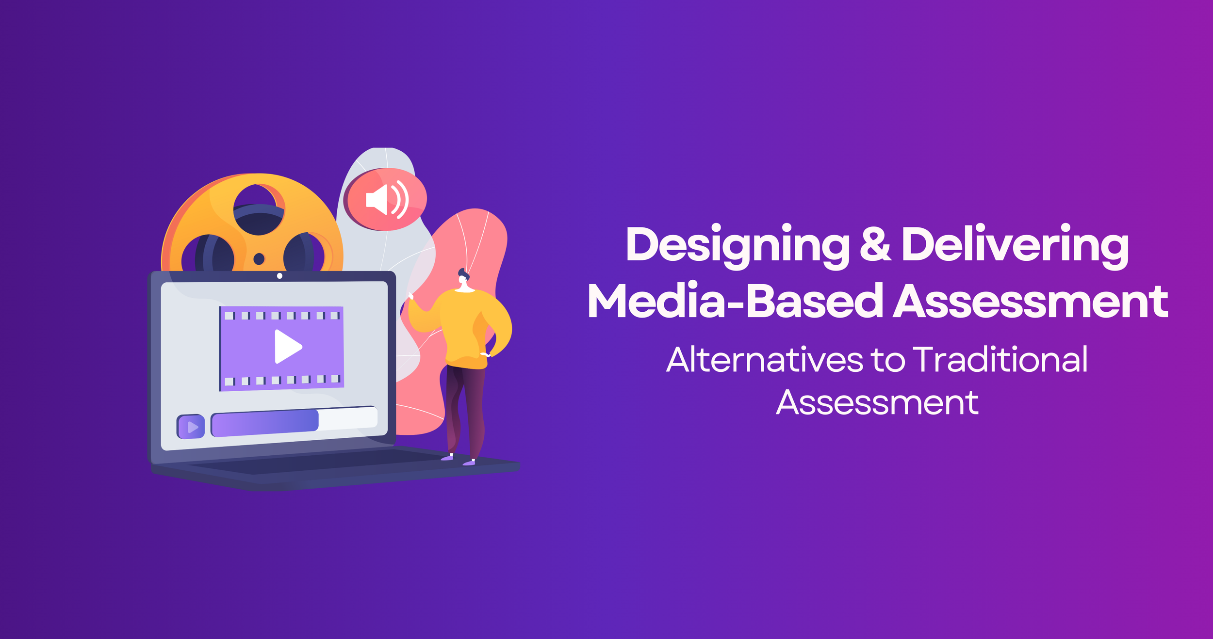 Designing &amp; Delivering Media-Based Assessment