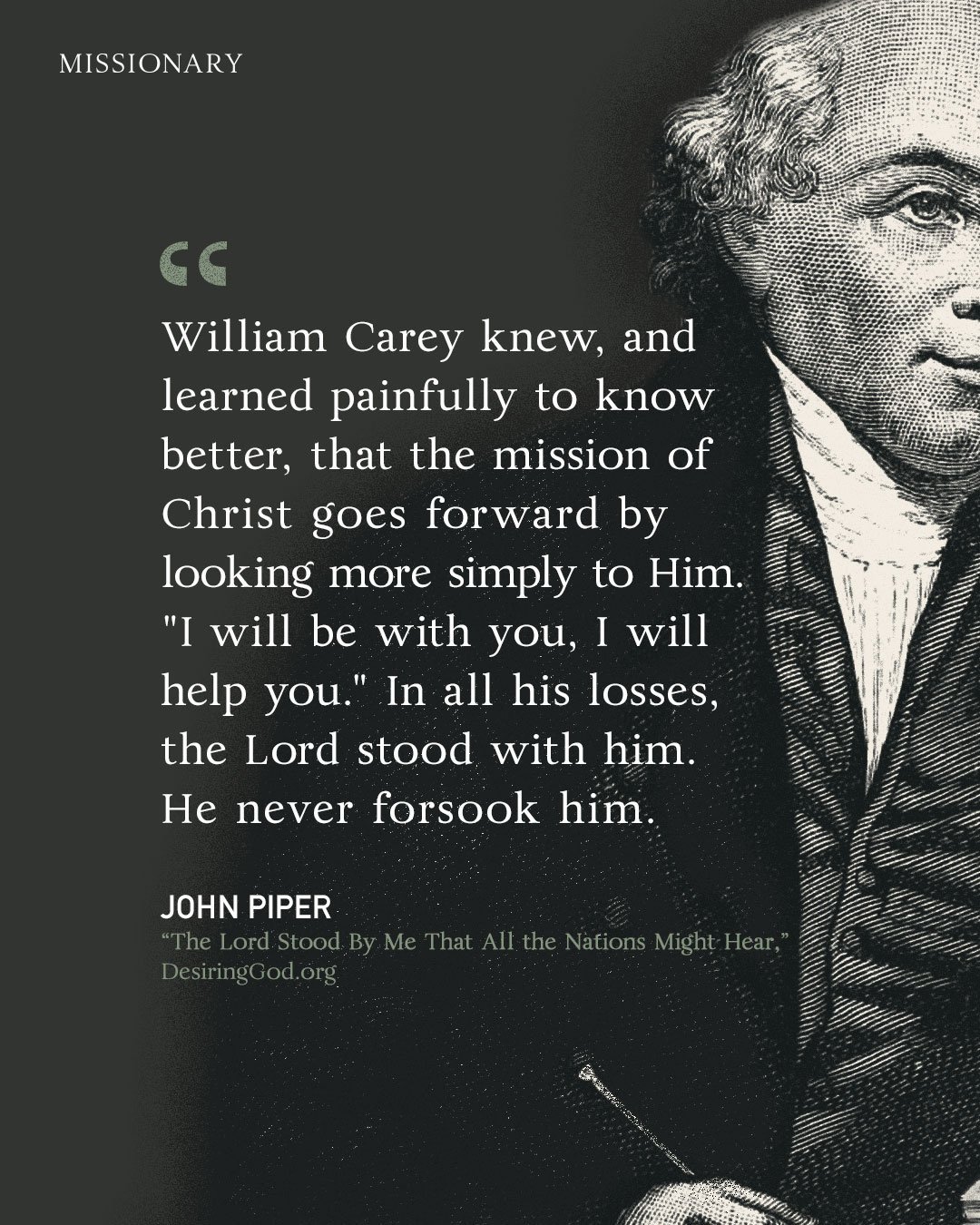 William Carey&rsquo;s epitaph: &ldquo;A wretched poor and helpless worm, on Thy kind arms I fall.&rdquo;

&ldquo;I want to be &lsquo;such a worm&rsquo;&mdash;a William-Carey-type worm. That is, an indomitable servant of Jesus, who, in spite of innume