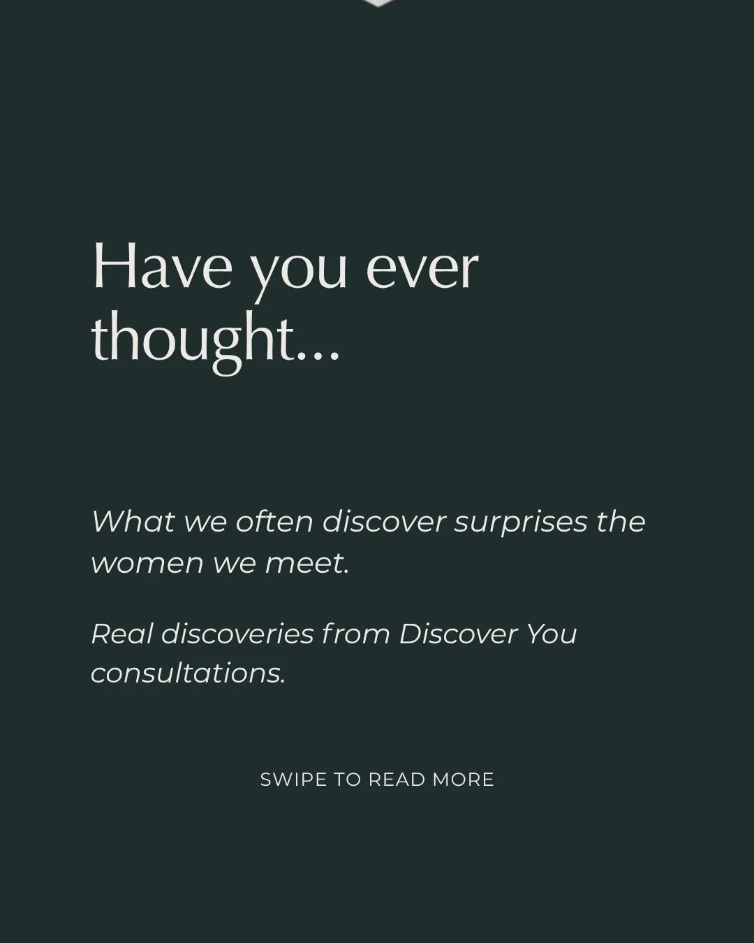 Sometimes the biggest changes don't come from doing more.

They come from understanding more.

Many of the women we meet through Discover You don't need more products, more treatments, or a completely new wardrobe.

They simply need clarity.

Clarity