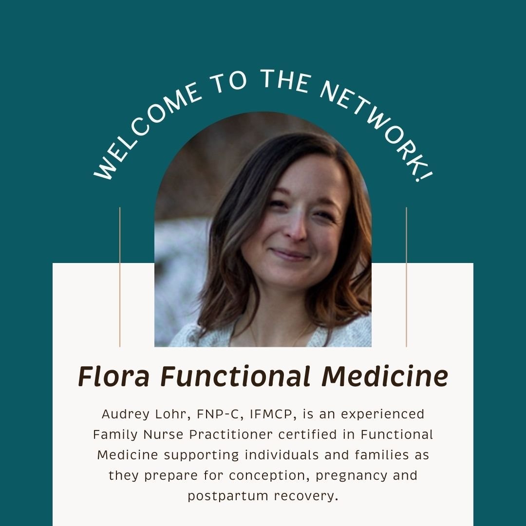 Flora Functional Medicine is a holistic health consulting practice that supports individuals and families as they prepare for conception, pregnancy and postpartum recovery. 

Clinician and founder, Audrey Lohr, FNP-C, IFMCP, is an experienced Family 