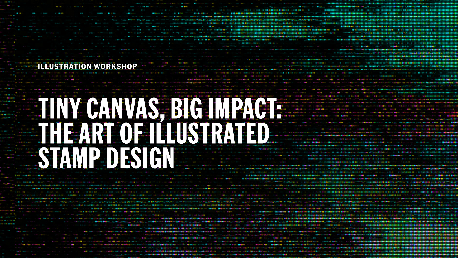 WORKSHOP: TINY CANVAS, BIG IMPACT: THE ART OF ILLUSTRATED STAMP DESIGN