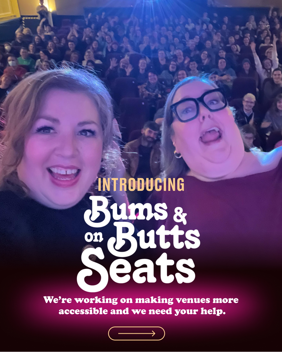 Introducing Bums & Butts on Seats. We're working on making venues more accessible and we need your help