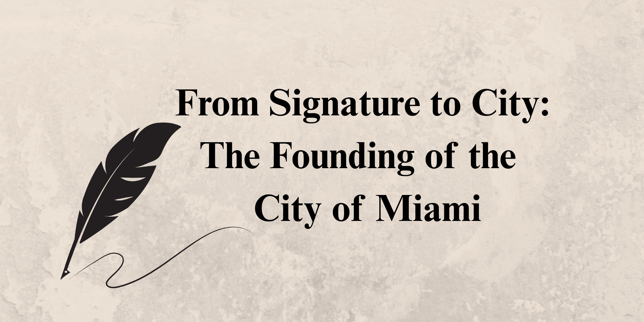 From Signature to City: The Founding of Miami