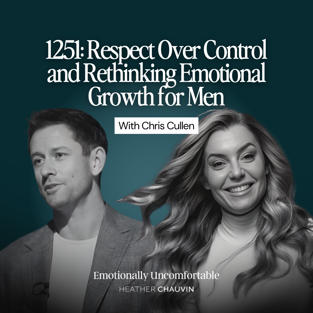 1251: Respect Over Control and Rethinking Emotional Growth for Men With Chris Cullen