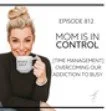 812: [TIME MANAGEMENT] Overcoming Our Addiction to Busy
