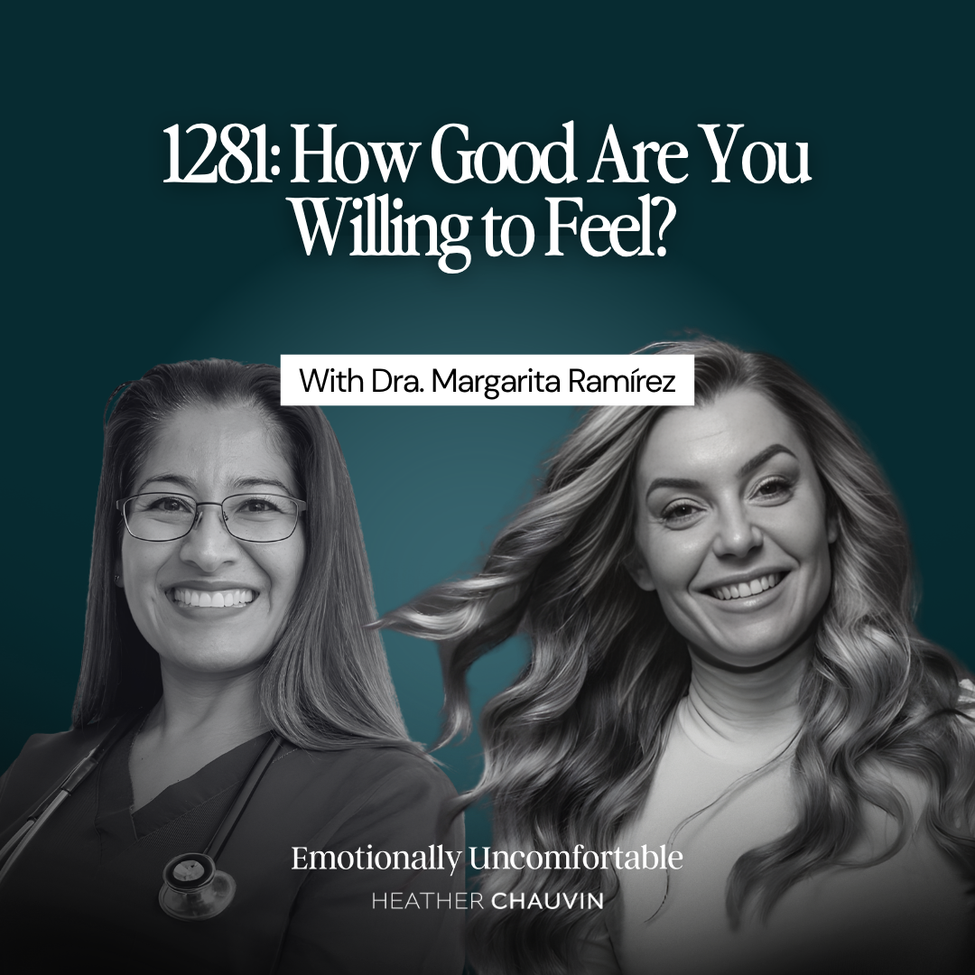 1281: How Good Are You Willing to Feel? With Dr. Maggie