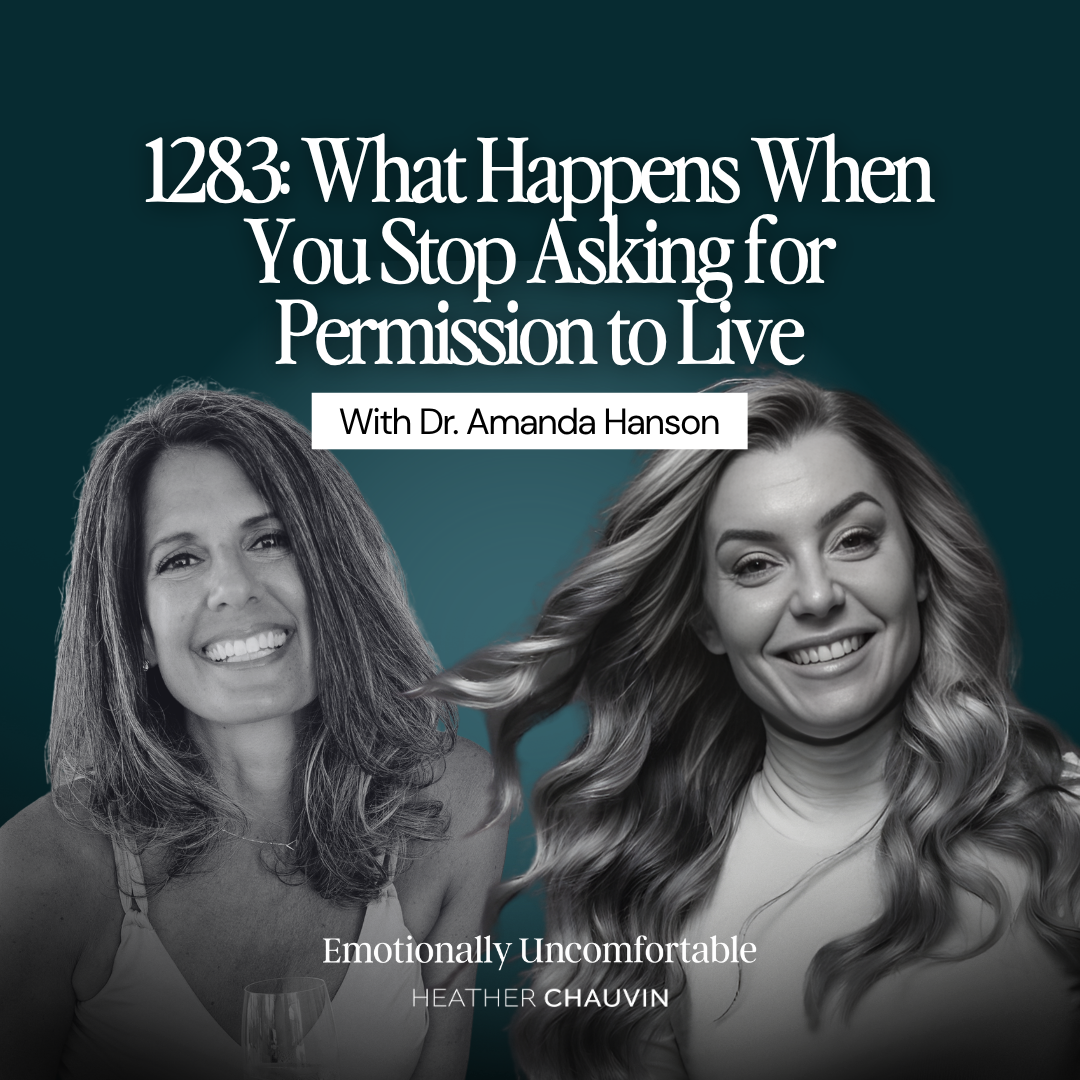 1283: What Happens When You Stop Asking for Permission to Live With Dr. Amanda Hanson