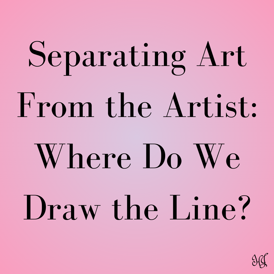 Separating Art From the Artist: Where Do We Draw the Line?