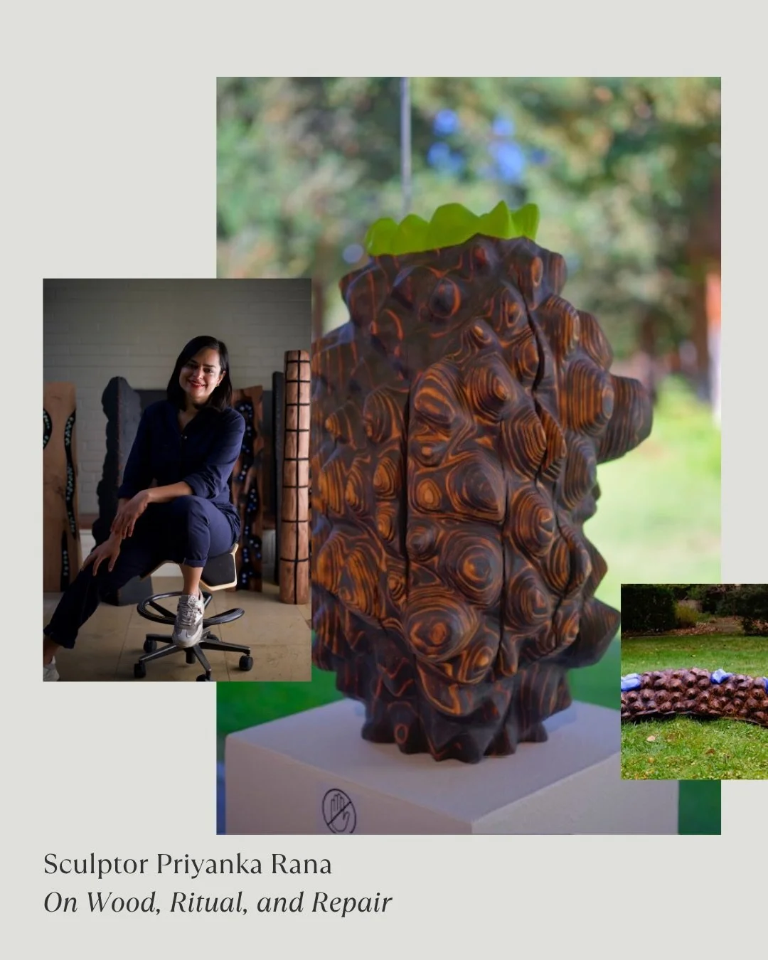 Priyanka Rana&rsquo;s (@priyankarana_artist) practice is formally modern, but carry rituals, memories, ecological grief, repair, and the spirit of nature that we know to be centuries old.

In our conversation, Rana talks about the moment wood stopped