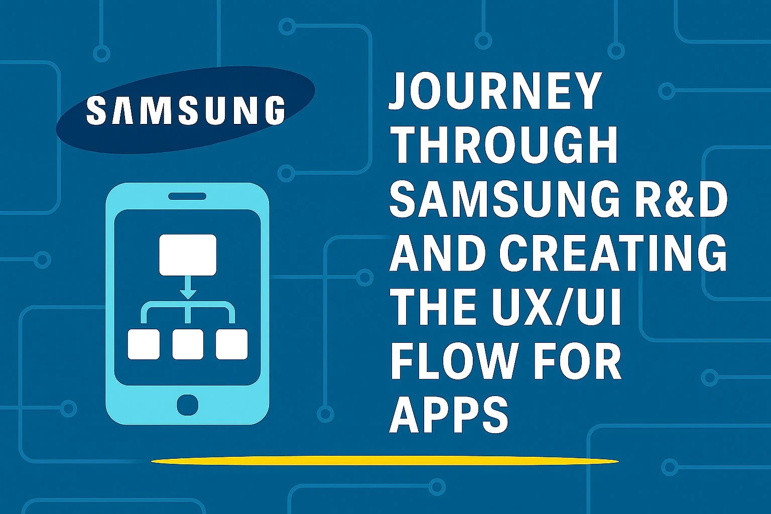 Journey Through Samsung R&amp;D - and creating the UX UI Flow for Apps