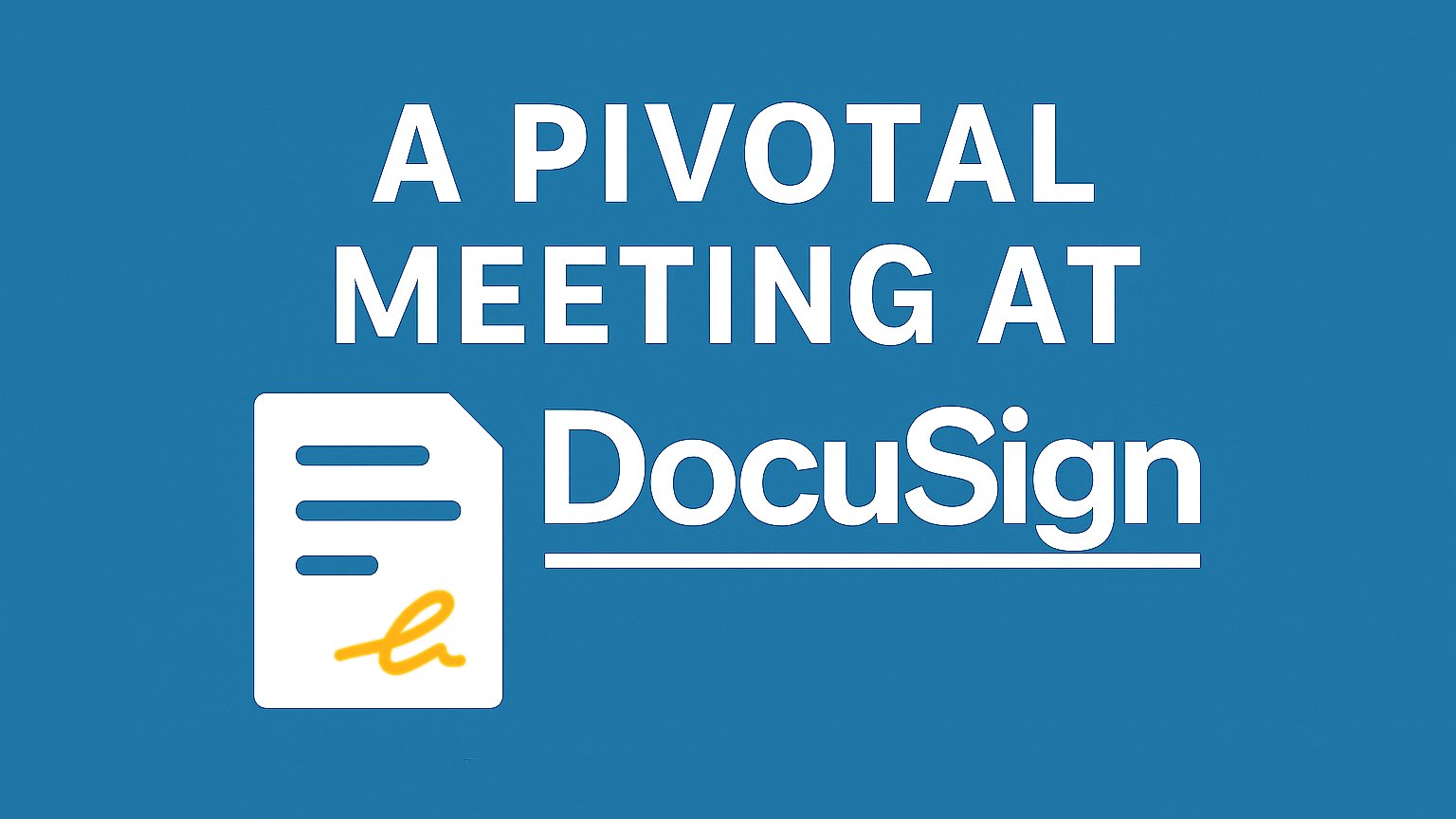 A Pivotal Meeting at DocuSign - 13 Years Ago