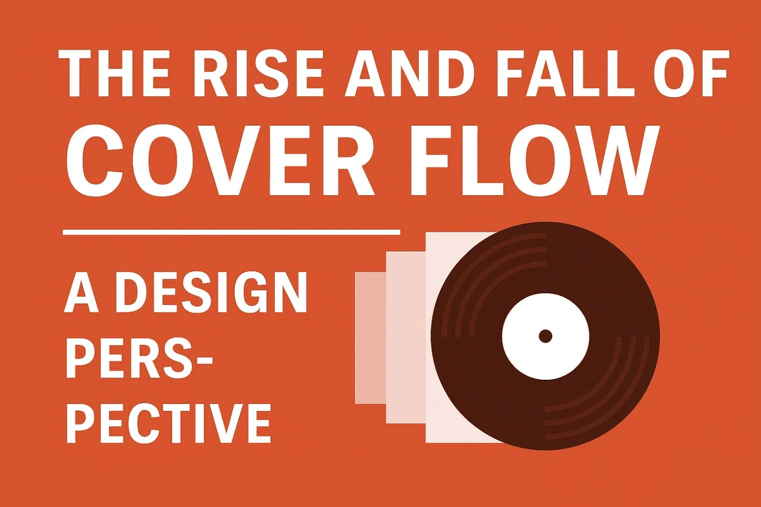 The Rise and Fall of Cover Flow: A Design Perspective