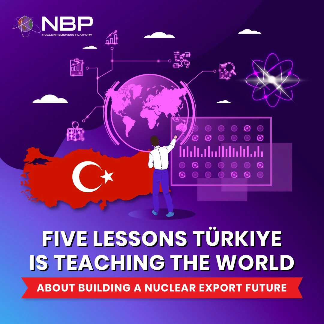 Five Lessons Türkiye Is Teaching the World About Building a Nuclear Export Future