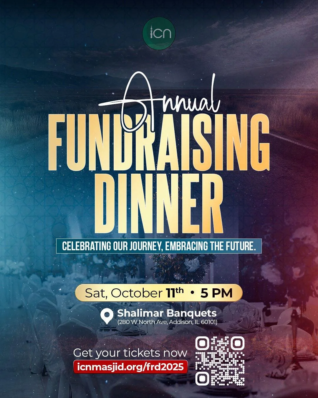 Sr. @⁨Farhana Bari⁩ please share 
*🕌 ICN&rsquo;s Annual Fundraising Dinner &ndash; Oct 11th!*
*📍 Shalimar Banquets, Addison | 🕔 5 PM*
Dear ICN Community,
Our biggest event of the year is just around the corner &mdash; and we need YOU to make it a 