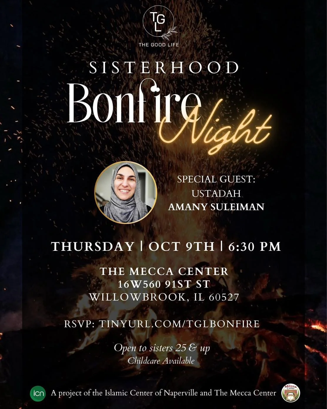 TGL Sisterhood Bonfire Night ✨🔥

Come join us for a beautiful evening filled with warmth, connection, and inspiration! 🌙✨ We&rsquo;re excited to welcome our special guest, Ustadah Amany Suleiman, who will be sharing words of wisdom as we gather aro