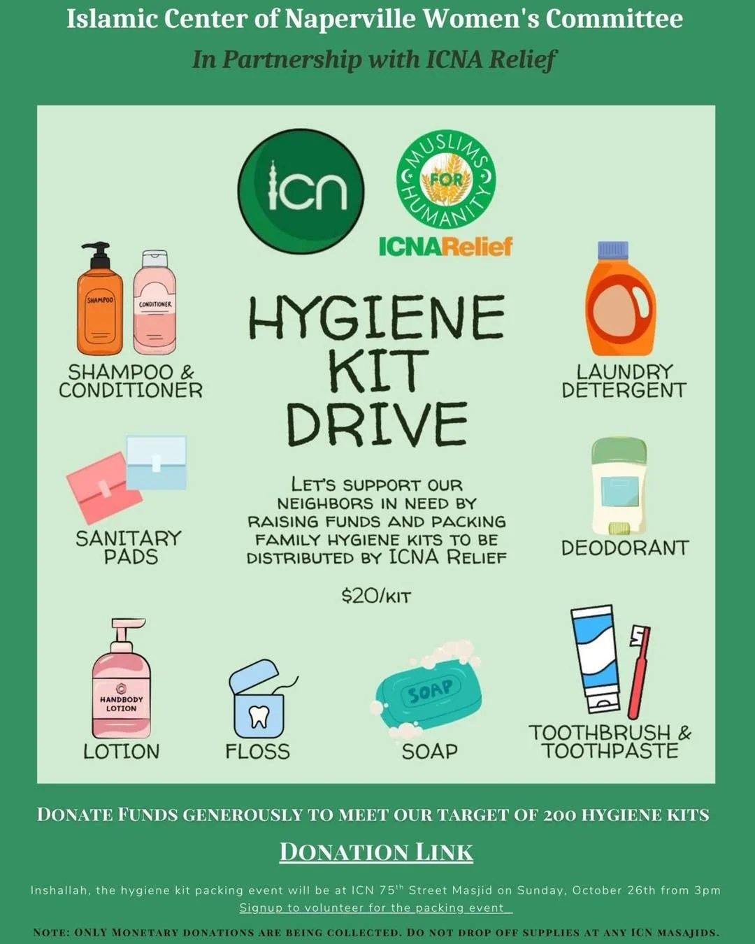 Assalam alaikum,
ICN Women&rsquo;s Committee is partnering with ICNA Relief to raise funds and assemble Hygiene Kits for our neighbors in need. These kits will include essentials like toothbrushes, toothpaste, soap, lotion, shampoo, and more &mdash; 