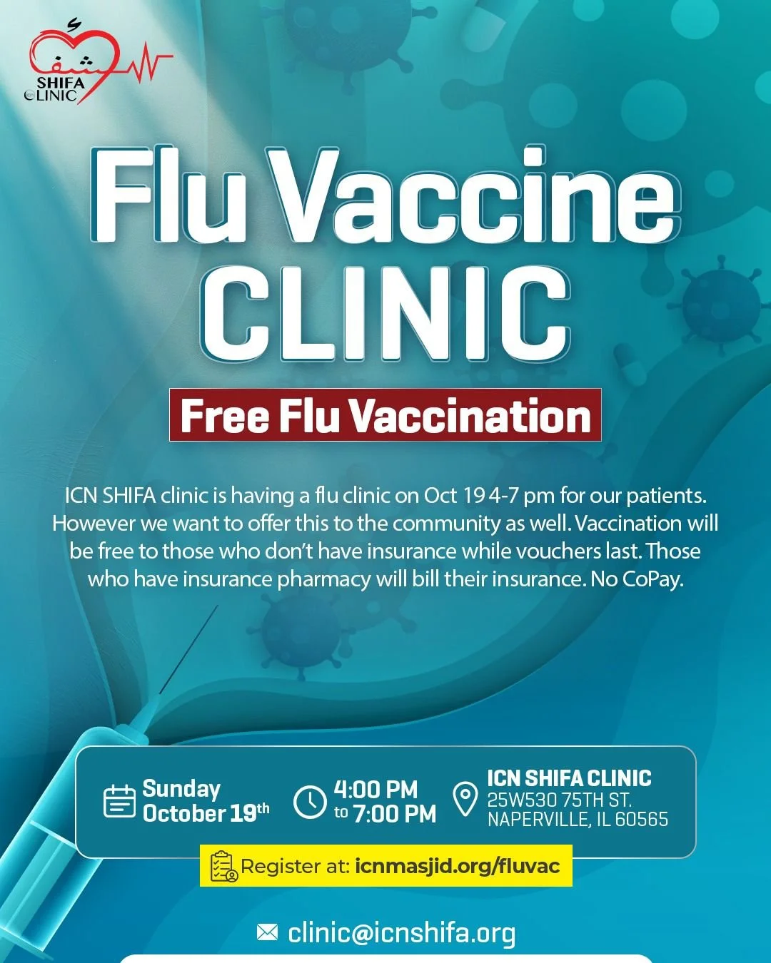 ICN SHIFA Free Flu Vaccine Clinic

Protect yourself and your loved ones this flu season!

ICN SHIFA Clinic will be hosting a Flu Vaccine Clinic on Sunday, October 19th from 4:00 PM &ndash; 7:00 PM.

Free flu vaccines will be available to community me