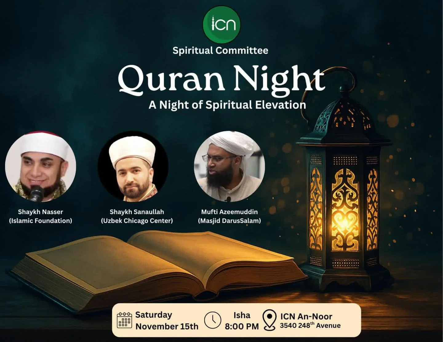 ✨ Quran Night at ICN ✨
📅 Saturday, Nov 15
🕗 Isha at 8:00 PM.
📍 ICN An-Noor, 3540 248th Ave
Join us for Quran Night at ICN post Isha&mdash; an evening of recitation, reflection, and spiritual elevation. Open to all families!
spiritualevents@icnmasj