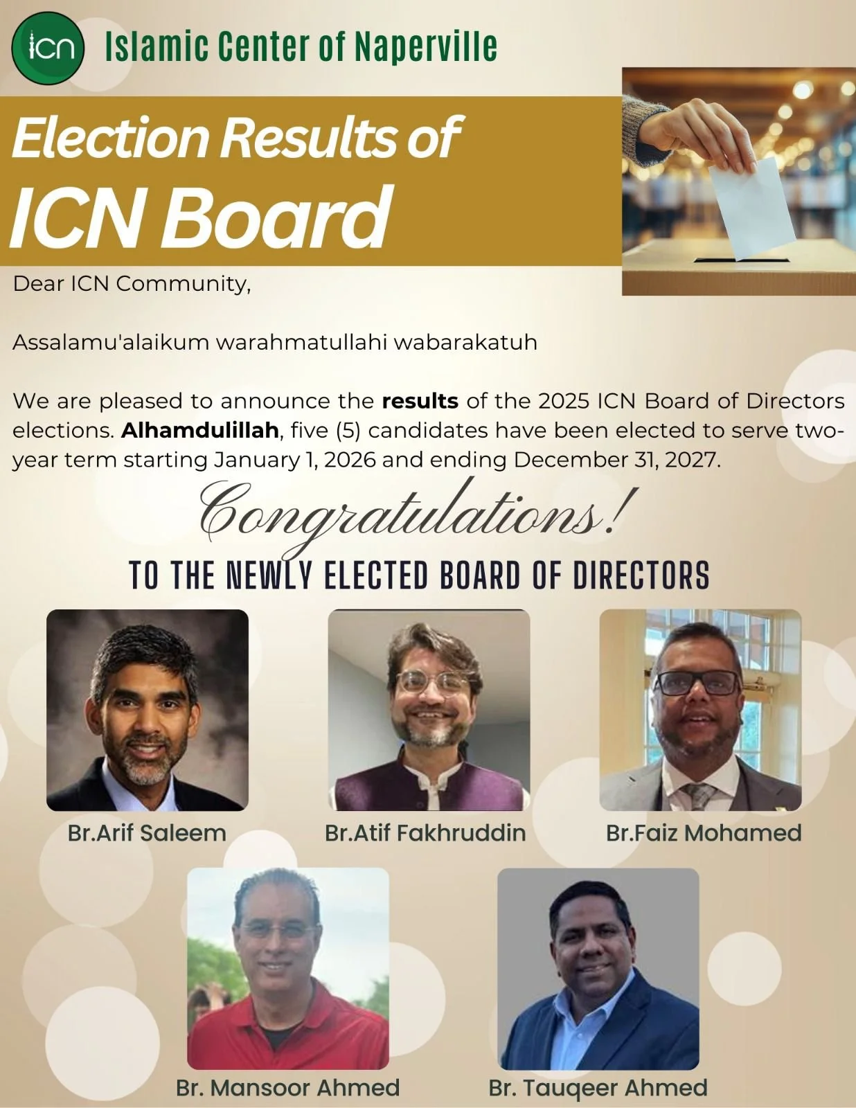 Dear ICN Community,
Assalamu Alaikum wa Rahmatullahi wa Barakatuh,

Alhamdulillah, the results of the 2025 ICN Board of Directors elections are in. Five candidates have been elected to serve a two-year term ( Jan 1, 2026 &ndash; Dec 31, 2027 ).

We a