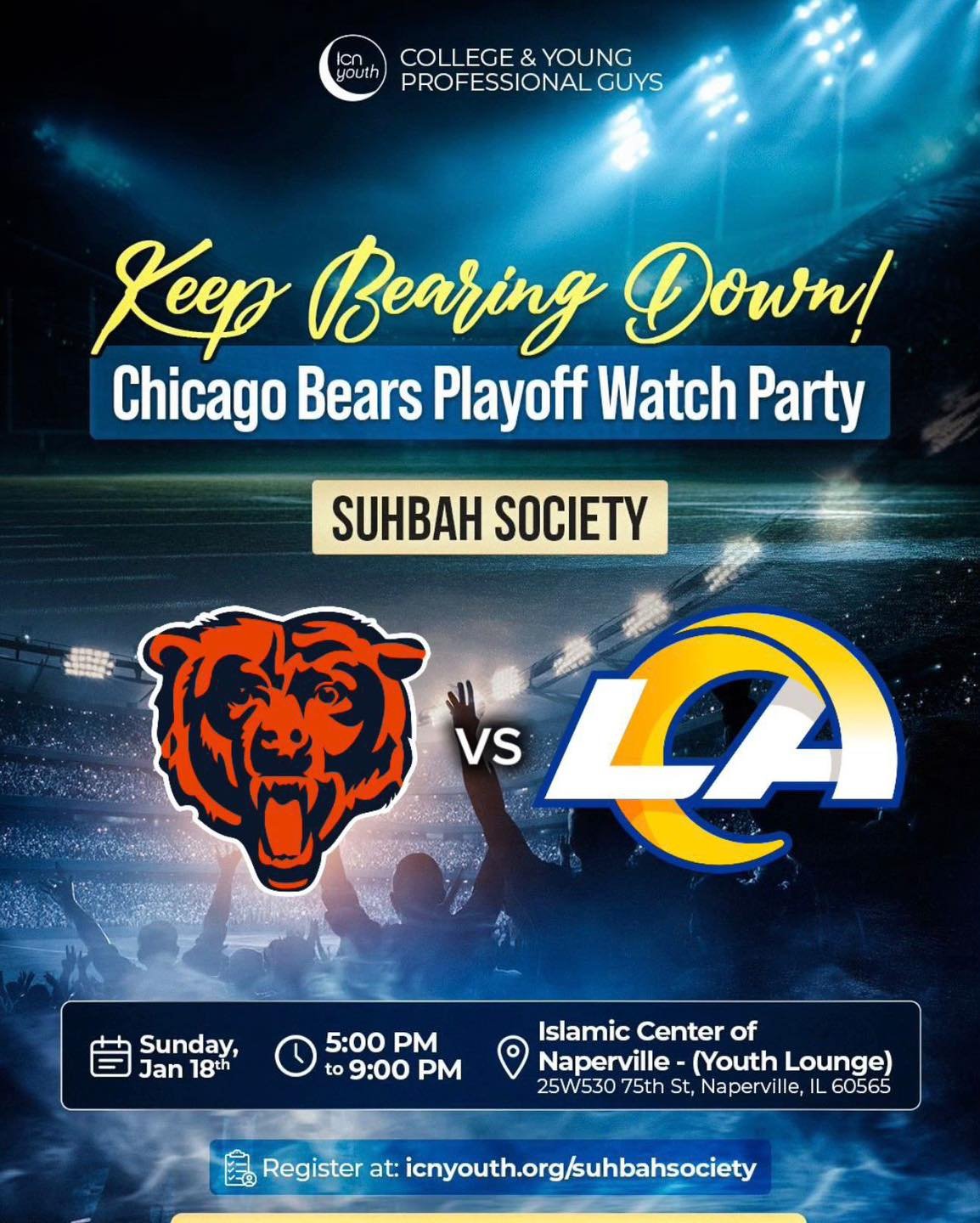 Join us for our next gathering as Suhbah Society hosts another Chicago Bears Playoff Watch Party! Come enjoy the game, good company, and a great atmosphere. 🏈🐻

📅 Sunday, January 18th
🕔 5:00 PM &ndash; 9:00 PM
📍 ICN 75th
📝 Register at: icnyouth
