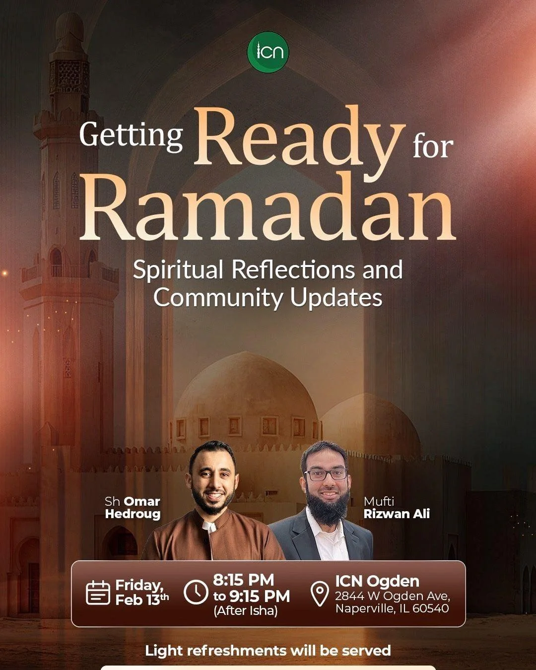 We invite the entire community to join us in welcoming Ramadan with insights from Mufti Rizwaan and Shaykh Omer, as they help us prepare for the blessed month and share details about upcoming programs across all ICN locations.

Location: 2844 W Ogden